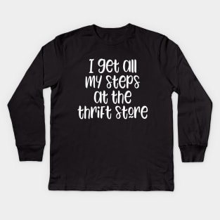 I get all my steps at the thrift store - funny thrifting lover slogan Kids Long Sleeve T-Shirt